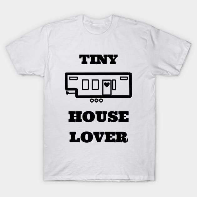 Tiny Home Lover T-Shirt by Urban_Vintage